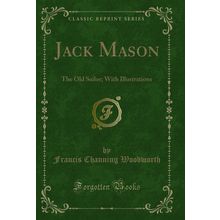 Jack Mason: The Old Sailor; With Illustrations (Classic Reprint)