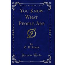 You Know What People Are (Classic Reprint)