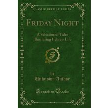 Friday Night: A Selection of Tales Illustrating Hebrew Life (Classic Reprint)