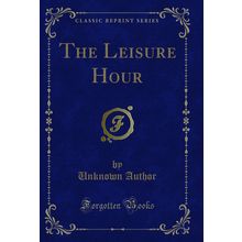 The Leisure Hour (Classic Reprint)