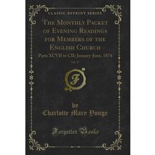 The Monthly Packet of Evening Readings for Members of the English Church, Vol