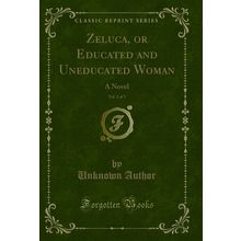 Zeluca, or Educated and Uneducated Woman, Vol. 2 of 3: A Novel