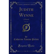 Judith Wynne, Vol. 2 of 3: A Novel (Classic Reprint)