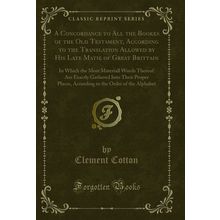 A Concordance to All the Bookes of the Old Testament, According to the