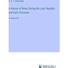 A History of Rome;During the Later Republic and Early Principate