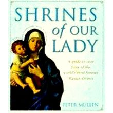 Shrines of Our Lady - A Guide to the World's Most Famous Marian Shrines