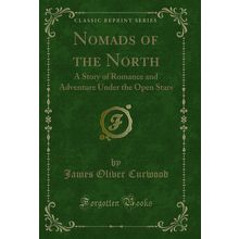 Nomads of the North: A Story of Romance and Adventure Under the Open Stars