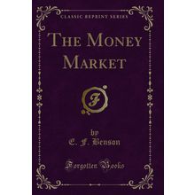 The Money Market (Classic Reprint)