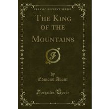 The King of the Mountains (Classic Reprint)