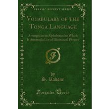 Vocabulary of the Tonga Language (Classic Reprint)