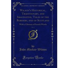 Wilson's Historical, Traditionary, and Imaginative, Tales of the Borders, and