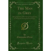 The Man in Grey (Classic Reprint)
