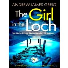 The Girl in the Loch - A Gripping and Twisty Scottish Murder Mystery - Andrew Ja