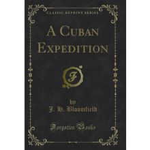 A Cuban Expedition (Classic Reprint)