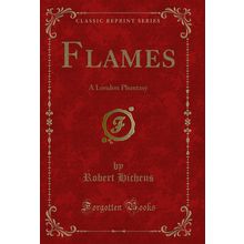 Flames: A London Phantasy (Classic Reprint)