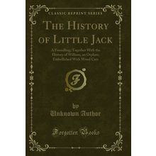 The History of Little Jack: A Foundling; Together With the History of William