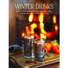 Winter Drinks: Over 75 Recipes To Warm The Spirits Including Hot Drinks, Fortify