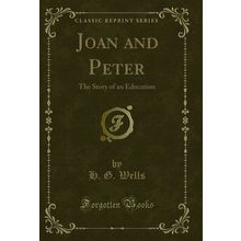 Joan and Peter: The Story of an Education (Classic Reprint)