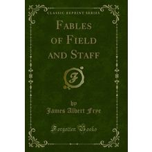Fables of Field and Staff (Classic Reprint)