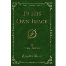 In His Own Image (Classic Reprint)