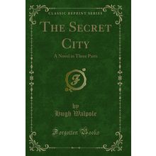 The Secret City: A Novel in Three Parts (Classic Reprint)