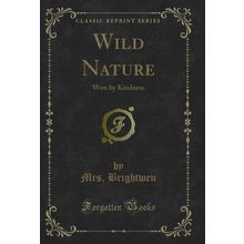 Wild Nature: Won by Kindness (Classic Reprint)