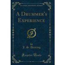 A Drummer's Experience (Classic Reprint)