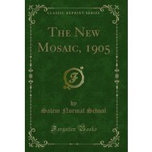 The New Mosaic, 1905 (Classic Reprint)
