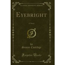 Eyebright: A Story (Classic Reprint)