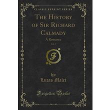 The History of Sir Richard Calmady, Vol. 2: A Romance (Classic Reprint)
