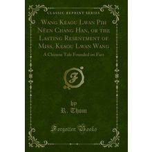 Wang Keaou Lwan Pih Nëen Chang Han, or the Lasting Resentment of Miss
