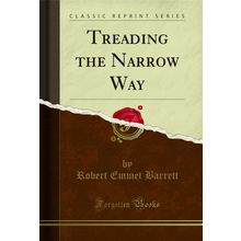 Treading the Narrow Way (Classic Reprint)