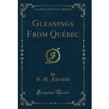 Gleanings From Québec (Classic Reprint)