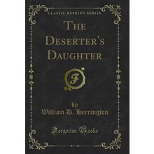 The Deserter's Daughter (Classic Reprint)