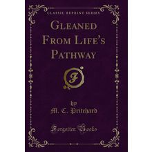Gleaned From Life's Pathway (Classic Reprint)