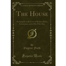 The House: An Episode in the Lives of Reuben Baker, Astronomer