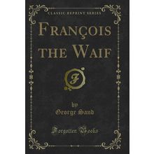 François the Waif (Classic Reprint)