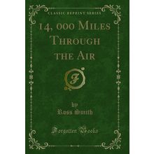 14, 000 Miles Through the Air (Classic Reprint)