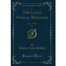 The Latin School Register, Vol. 64: Dec., 1944 (Classic Reprint)