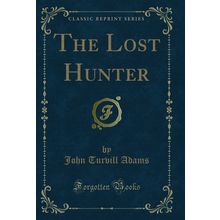 The Lost Hunter (Classic Reprint)