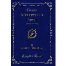 Frank Merriwell's Power: A Story for Boys (Classic Reprint)