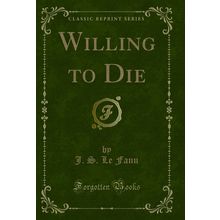 Willing to Die (Classic Reprint)