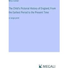 The Child's Pictorial History of England;From the Earliest Period to the Present