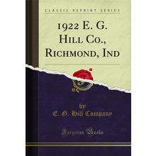 1922 E. G. Hill Co., Richmond, Ind (Classic Reprint)