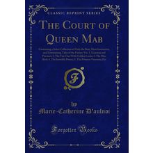 The Court of Queen Mab: Containing a Select Collection of Only the Best, Most
