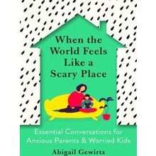 When the World Feels Like a Scary Place