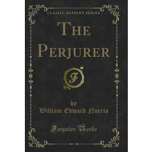 The Perjurer (Classic Reprint)