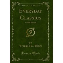 Everyday Classics: Fourth Reader (Classic Reprint)