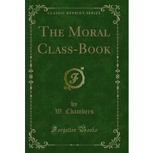 The Moral Class-Book (Classic Reprint)