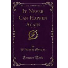 It Never Can Happen Again, Vol. 1 of 2 (Classic Reprint)